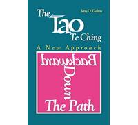 Backward Down The Path: A New Approach To The Tao Te Ching