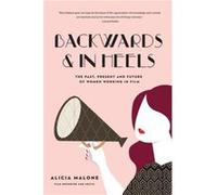 Backwards in Heels by Alicia Malone Alicia Malone, (Auteur)