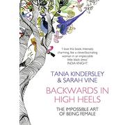 Backwards in High Heels: The Impossible Art of Being Female