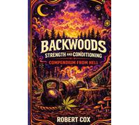 Backwoods Strength and Conditioning: Compendium From Hell