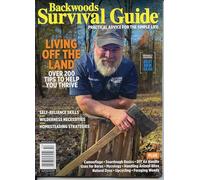Backwoods Survival Guide Magazine. Practical Advice For The Simple Life. Living Well Off The Land. Over 200 Tips To Help You Thrive. Self-Reliance Skills, Wilderness Necessities, Homesteading