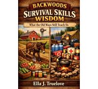 Backwoods Survival Skills Wisdom: What the Old Ways Still Teach Us