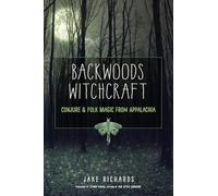 Backwoods Witchcraft: Conjure and Folk Magic from Appalachia