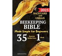 Backyard and Urban Beekeeping Bible: Made Simple for Beginners