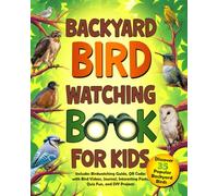 Backyard Bird Watching Book for Kids: Discover 35 Popular Backyard Birds - Includes Birdwatching Guide, QR Codes with Bird Calls, Journal, Interesting Facts, Quiz Fun, and DIY Projects