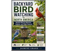 Backyard Bird Watching in North America: Identify Birds by Behavior, Habitat, and Flight Patterns