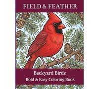 Backyard Birds Bold & Easy Coloring Book: 45 Simple, Relaxing Designs of Real North American Birds for Adults, Bird Lovers & Birdwatchers - A Field & Feather Coloring Book