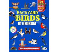 Backyard Birds Of Georgia: Bird watching guide and logbook with 30 backyard birds of Georgia for kids, teens and beginners - includes Bird pictures, ... guide information, journal, notes and more.