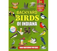 Backyard Birds Of Indiana: Bird watching guide and logbook with 30 backyard birds of Indiana for kids, teens and beginners - includes Bird pictures, ... guide information, journal, notes and more.