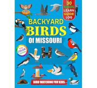 Backyard Birds Of Missouri: Bird watching guide and logbook with 30 backyard birds of Missouri for kids, teens and beginners - includes Bird pictures, ... guide information, journal, notes and more.