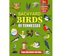 Backyard Birds Of Tennessee: Bird watching guide and logbook with 30 backyard birds of Tennessee for kids, teens and beginners - includes Bird ... guide information, journal, notes and more.