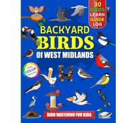 Backyard Birds Of West Midlands: Bird watching guide and logbook with 30 backyard birds of West Midlands for kids, teens and beginners - includes Bird ... guide information, journal, notes and more.