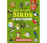 Backyard Birds Of West Virginia: Bird watching guide and logbook with 30 backyard birds of West Virginia for kids, teens and beginners - includes Bird ... guide information, journal, notes and more.