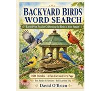 Backyard Birds Word Search: Large Print Puzzles Celebrating the Birds at Your Feeder - 100 Relaxing Word Searches with a Fun Fact on Every Page for Adults & Seniors, Plus Full Answer Key