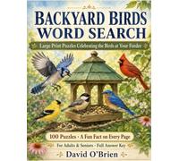 Backyard Birds Word Search: Large Print Puzzles Celebrating the Birds at Your Feeder - 100 Relaxing Word Searches with a Fun Fact on Every Page for Adults & Seniors, Plus Full Answer Key