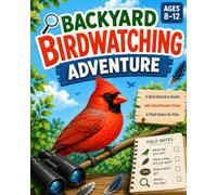 Backyard Birdwatching Adventure: A Bird Detective Guide with Identification Clues & Field Notes for Kids