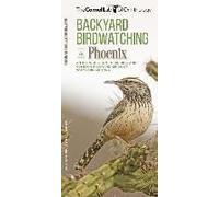 Backyard Birdwatching in Phoenix An Introduction to Birding and Common Backyard Birds of Southern Arizona by Compiled by Waterford Press The Cornell Lab Compiled by Waterford Press The Cornell Lab of 
