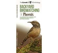 Backyard Birdwatching in Phoenix An Introduction to Birding and Common Backyard Birds of Southern Arizona by Compiled by Waterford Press The Cornell Lab Compiled by Waterford Press The Cornell Lab of 