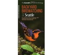 Backyard Birdwatching in Seattle An Introduction to Birding and Common Backyard Birds of Western Washington by The Cornell Lab of Ornithology The Cornell Lab of Ornithology (Auteur)