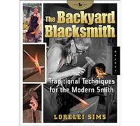 Backyard Blacksmith Traditional Techniques for the Modern Smith by Lorelei Sims Loreli Simms (Auteur)