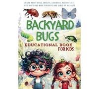 Backyard Bugs Educational Book for Kids: Learn About Bugs, Insects, Ladybugs, Butterflies, Bees, Ants, and More for Boys and Girls of All Ages