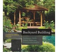 Backyard Building Treehouses Sheds Arbors Gates and Other Garden Projects by Jean Stiles & David Stiles Jean Stiles David Stiles (Auteur)