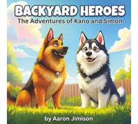 Backyard Hero's: The Adventures of Kano and Simon: A Children's Fantasy Adventure with Dogs and Knights