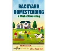 Backyard Homesteading & Market Gardening