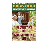 Backyard Homesteading: Proven Tips For Self-Sufficient Life