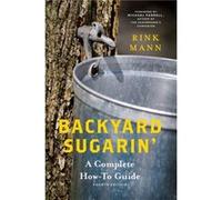 Backyard Sugarin A Complete HowTo Guide by Rink Mann & Foreword by Michael Farrell Rink Mann Foreword by Michael Farrell (Auteur)