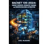 BACNET 135-2024: ENERGY SERVICES, SEMANTIC TAGGING, AND MODERN BUILDING AUTOMATION: Implement ASHRAE 223P Data Modeling, BACnet/SC Security, and Smart Grid Integration for Next-Gen BAS