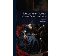 Bacon and Shake-speare Parallelisms