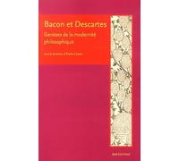 Bacon Et Descartes - Genèses De La Modernité Philosophique