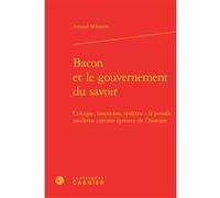 Bacon et le gouvernement du savoir Arnaud Milanese (Auteur), Jean-Claude Zancarini (Collection dirigée par)
