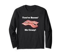 Bacon Fantaisie Humoristique « You're Bacon' Me Crazy » Manche Longue