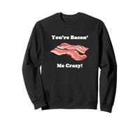 Bacon Fantaisie Humoristique « You're Bacon' Me Crazy » Sweatshirt