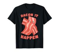 Bacon It Happen Mignon Food Humour Motivation T-Shirt