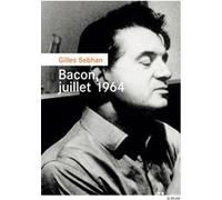 Bacon, juillet 1964 Gilles Sebhan (Auteur)