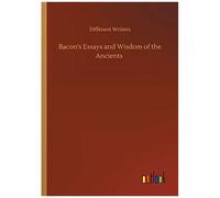 Bacon's Essays And Wisdom Of The Ancients
