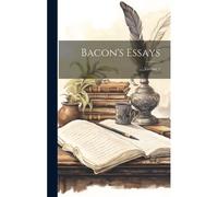 Bacon's Essays; Volume 1