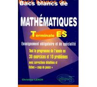 Bacs Blancs De Mathématiques Terminale Es - Tout Le Programme De L'année En 30 Exercices Et 10 Problèmes Corrigés