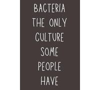 Bacteria The only Culture some People have funny 6*9 Lined notebook