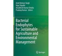 Bacterial Endophytes For Sustainable Agriculture And Environmental Management