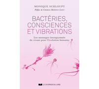 Bactéries, consciences et vibrations - Les messages insoupçonnés du vivant pour l'évolution humaine - Monique Schloupt - Courrier Du Livre - broché - Etude