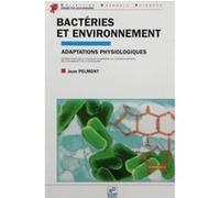 Bacteries et environnement. adaptations physiologiques Pelmont J (Auteur)
