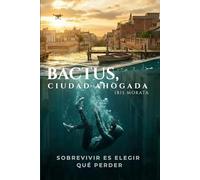 Bactus, ciudad ahogada: Sobrevivir es elegir que perder