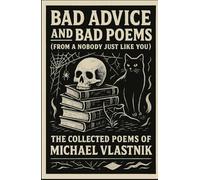 Bad Advice and Bad Poems (From a Nobody Just Like Yo)u