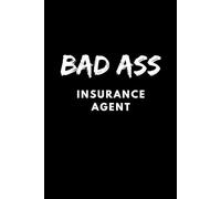 Bad Ass Insurance Agent - Notebook with Blank Lined Pages - Journal Great Gift for the Insurance Agent in your Life
