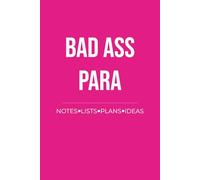 Bad Ass Paraprofessional Notebook: Notes, Lists, Plans and Ideas for Paraprofessionals