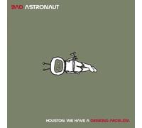BAD ASTRONAUT - HOUSTON:WE HAVE A DRINKING PROBLEM (BLACK 2LP) 2 VINYL LP NEUF